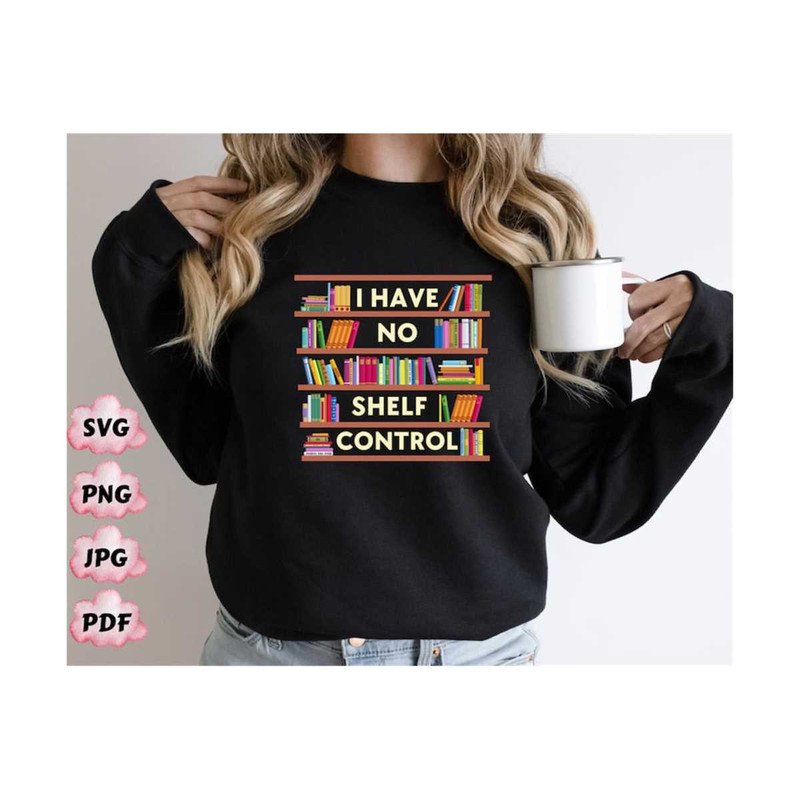 MR-19102023193642-i-have-no-shelf-control-svg-png-book-lover-shirt-png-image-1.jpg