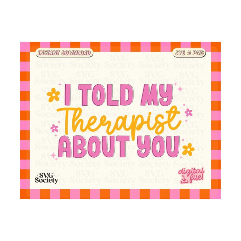 MR-1910202319375-i-told-my-therapist-about-you-svg-cut-files-cricut-funny-image-1.jpg