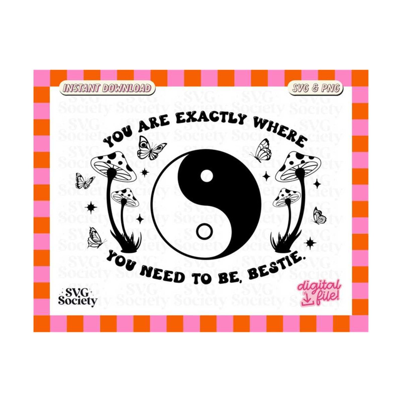 MR-19102023194136-you-are-exactly-where-you-need-to-be-svg-and-png-trendy-yin-image-1.jpg