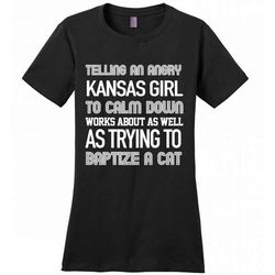 telling an angry kansas girl to calm down works about as well as trying to baptize a cat &8211 district made women shirt