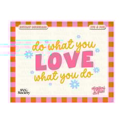 do what you love svg, inspirational svg, love what you do svg, motivational svg, mental health awareness, cut files for