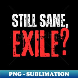Still saneexile - Modern Sublimation PNG File - Instantly Transform Your Sublimation Projects
