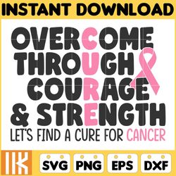 breast cancer svg, overcome through courage & strenght let's find a cure for cancer svg, cancer awareness, ribbon svg