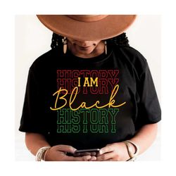 i am black history svg, juneteenth svg, black history month svg, african american svg, black women shirt, png cut file c