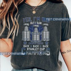 yes im old but i saw toronto maple leafs back 2 back 2 back stanley cup champions t-shirt.jpg
