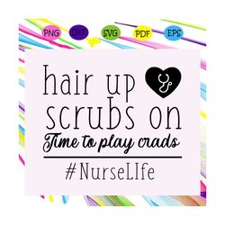 hair up scrubs on time to play crads, nurse svg, nurse, nurse gift, nurse life, nurse clipart, best nurse ever, nurse sh