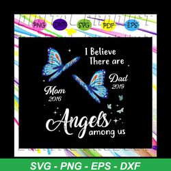 i believe there are angels among us, mom 2016 svg, dad 2019 svg, mothers day svg, fathers day svg, gift for mothers, fat