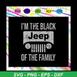 im the black jeep of the family , jeep svg, jeep family, black jeep, funny jeep, jeep wrangler, for silhouette, files fo