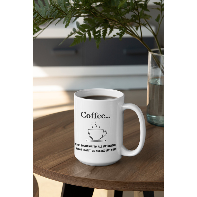 Coffeethe Solution to All Problems White Ceramic Coffee Mug 11oz or 15oz - 10.jpg