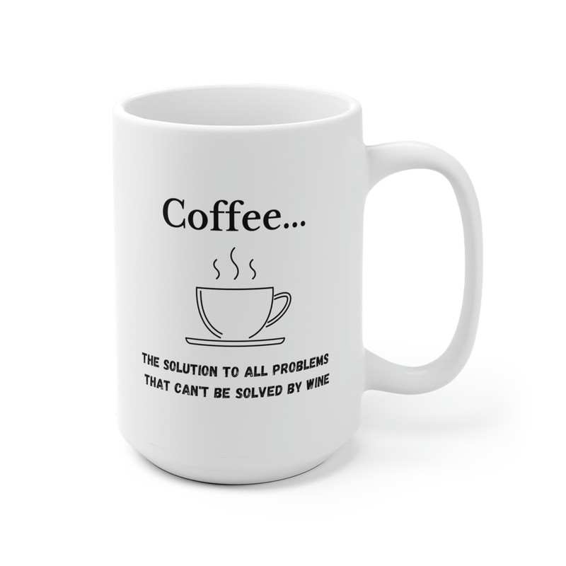 Coffeethe Solution to All Problems White Ceramic Coffee Mug 11oz or 15oz - 6.jpg