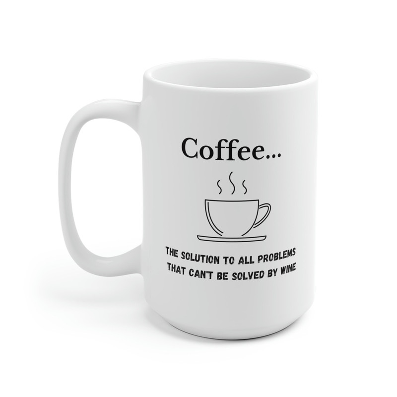 Coffeethe Solution to All Problems White Ceramic Coffee Mug 11oz or 15oz - 7.jpg