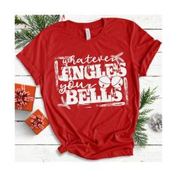 whatever jingles your bells grunge png, sublimation design, sublimation design download, dtg printing, christmas t-shirt