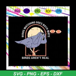 birds watching goes both ways birds aren't real svg, birds aren't real, funny bird, bird lover svg, bird lover gifts, tr