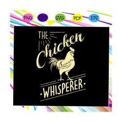 chicken whisperer ,chicken svg, whisperer svg, chicken design, rooster svg, farming svg, chicken hen,trending svg for si