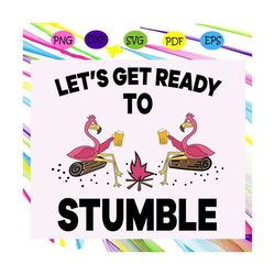 let's get ready to stumble, flamingo, flamingo svg, flamingo lover svg, flamingo lover party, flamingo lover gift, flami