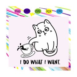 i do what i want, cat svg, cat gift, cat lover, cat lover svg, cat lover gift, funny cat, funny tea, cat hate drink tea,