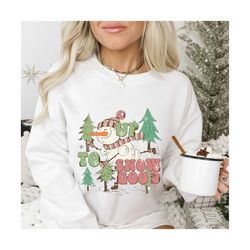 up to snow good png file for sublimation printing, sublimation designs, snowman png, snowman clipart, christmas clipart,
