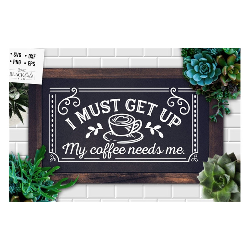 MR-20102023101738-i-must-get-up-my-coffee-needs-me-svg-coffee-svg-coffee-lover-image-1.jpg