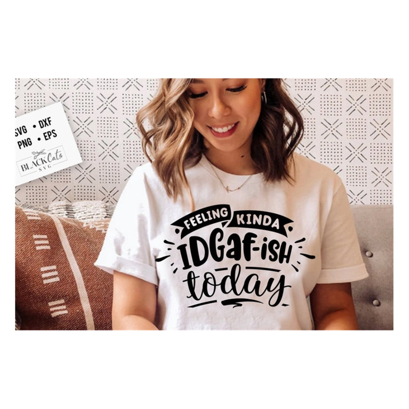 MR-20102023103456-feeling-kinda-idgaf-ish-today-svg-sassy-svg-sarcastic-svg-image-1.jpg