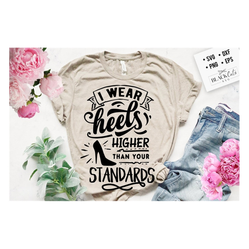 MR-20102023103528-i-wear-heels-higher-than-your-standards-svg-sassy-svg-image-1.jpg