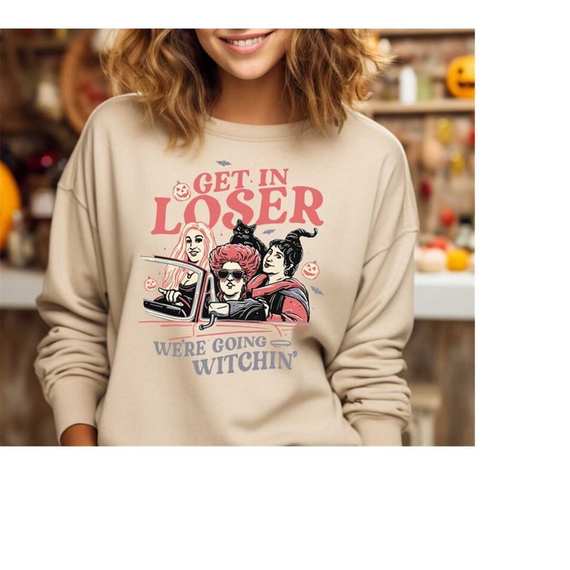 MR-20102023103625-get-in-loser-we-re-going-witchin-halloween-sweatshirt-sanderson-sisters-witch-shirt-disney-hocus-pocus-shirt-disney-spooky-season-shirt.jpg