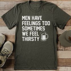 men have feelings tee
