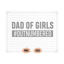 dad of girls outnumbered svg, father's day svg, funny daddy quote, saying, fatherhood svg, dad of girls svg, instant dow