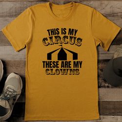 This Is My Circus These Are My Clowns Tee