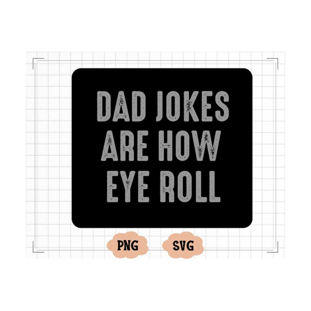 MR-20102023114918-dad-jokes-are-how-eye-roll-svg-dad-jokes-svg-fathers-day-image-1.jpg