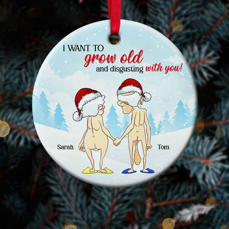 Personalized I Want To Grow Old And Disgusting With You Christmas Ornament - 1.jpg