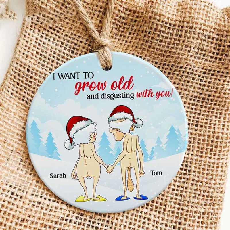 Personalized I Want To Grow Old And Disgusting With You Christmas Ornament - 2.jpg