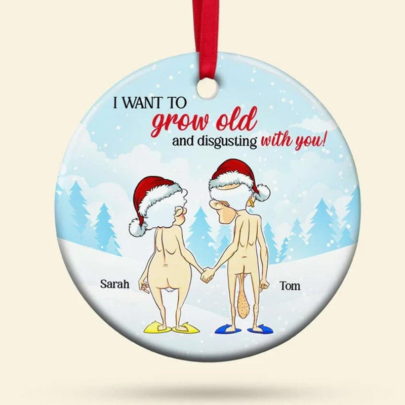 Personalized I Want To Grow Old And Disgusting With You Christmas Ornament - 3.jpg