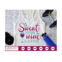 sweat now wine later workout svg, fitness and exercise cutting files, silhouette and cricut