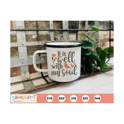 it is well with my soul svg, inspirational svg, faith cut file, cricut or silhouette