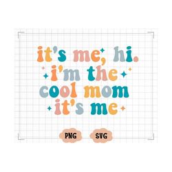 it's me, hi, i'm the cool mom it's me shirt, i'm the cool mom retro, gift for her, holiday gift, shopping png, women's d