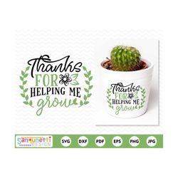 thanks for helping me grow svg, teacher or mom thank you gift