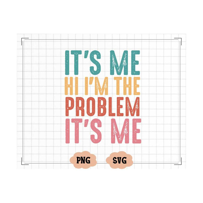 MR-20102023123049-its-me-hi-im-the-problem-its-me-svg-png-image-1.jpg