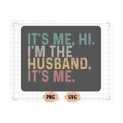 funny husband, i'm the husband, it's me png, father's day gift, swiftie husband png, anti-hero, gift for husband, dad pn