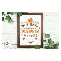 we're adding another pumpkin to our patch svg, autumn svg, fall svg, autumn svg design, thanksgiving svg,  autumn leaves