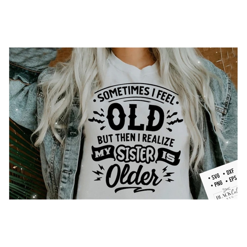 MR-201020231425-sometimes-i-feel-old-but-then-i-realize-my-sister-is-older-image-1.jpg