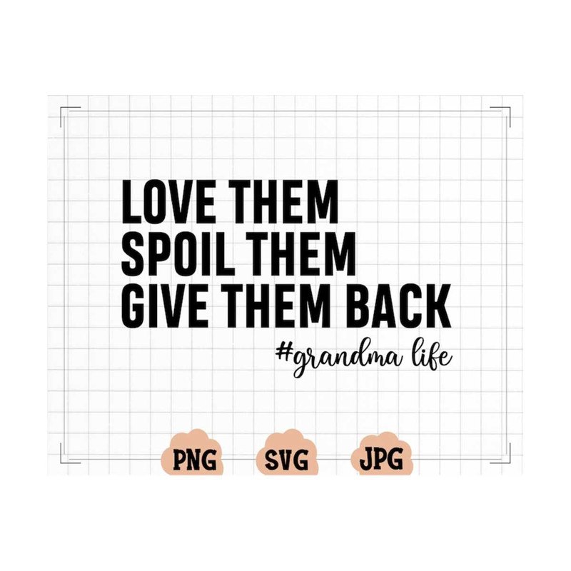 MR-2010202314734-love-them-spoil-them-give-them-backgrandma-svggrandmother-image-1.jpg
