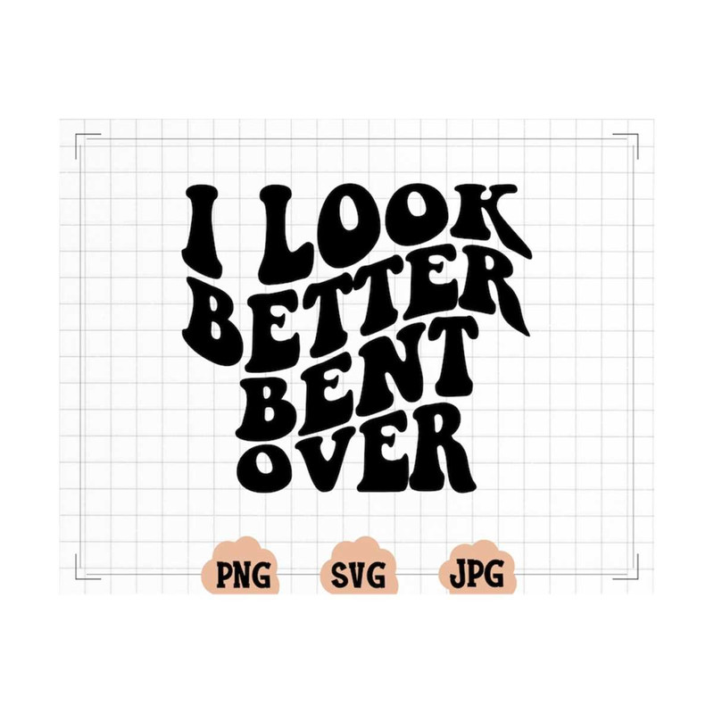 MR-2010202314816-i-look-better-bent-over-svg-png-wavy-text-cut-files-digital-image-1.jpg