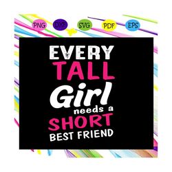 every tall girl needs a short best friend, best friend svg, best friend gift, gift for friend, best friend birthday, bes
