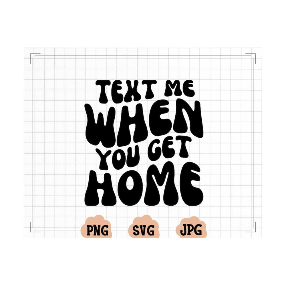 MR-20102023141241-text-me-when-you-get-home-svg-text-me-when-you-get-home-png-image-1.jpg