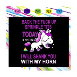 back the fuck up sprinkle tits, sprinkle tits gift, sprinkle tits shirt,sprinkle tits print, unicorn svg, unicorn face s