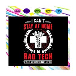 i cant stay at home svg, im a rad tech svg, radiology technologist svg, radiology svg, xray tech svg, radiology gift svg