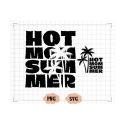 hot mom summer svg png, hot mom svg png, mom life svg png, beach vibes svg, vacay vibes svg, summer svg, summer vibes sv