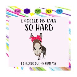 i rollrd my eyes so hard i checked out my own ass, trending svg files for silhouette, files for cricut, svg, dxf, eps, p