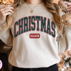 Christmas Season Sweatshirt, Cute Christmas Sweatshirt, Christmas Crewneck, Trendy Christmas Shirt, Varsity Christmas Sw