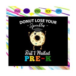 donut lose your sprinkles but 1 nailed prek, unkin' donuts, dunkin donuts, dunkin donuts svg, dunkin donuts gift,grandua